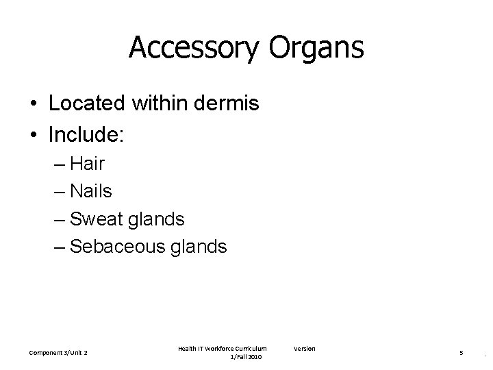 Accessory Organs • Located within dermis • Include: – Hair – Nails – Sweat