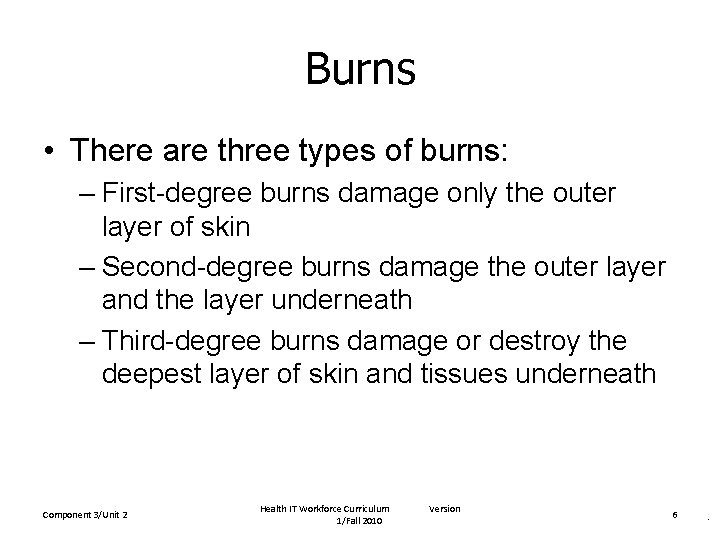 Burns • There are three types of burns: – First-degree burns damage only the