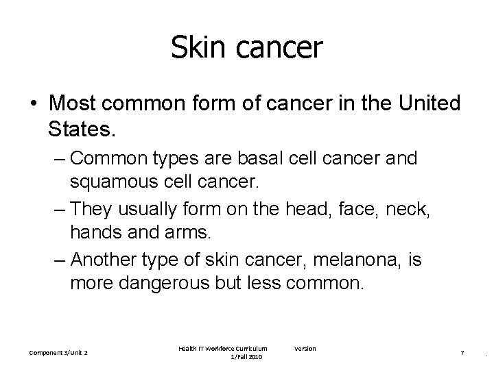 Skin cancer • Most common form of cancer in the United States. – Common