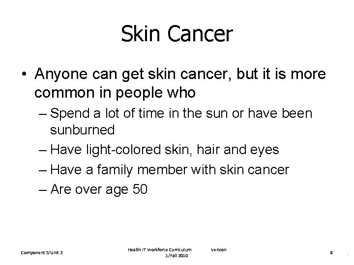 Skin Cancer • Anyone can get skin cancer, but it is more common in