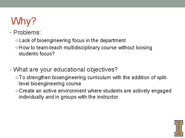 Why? • Problems: v. Lack of bioengineering focus in the department v. How to