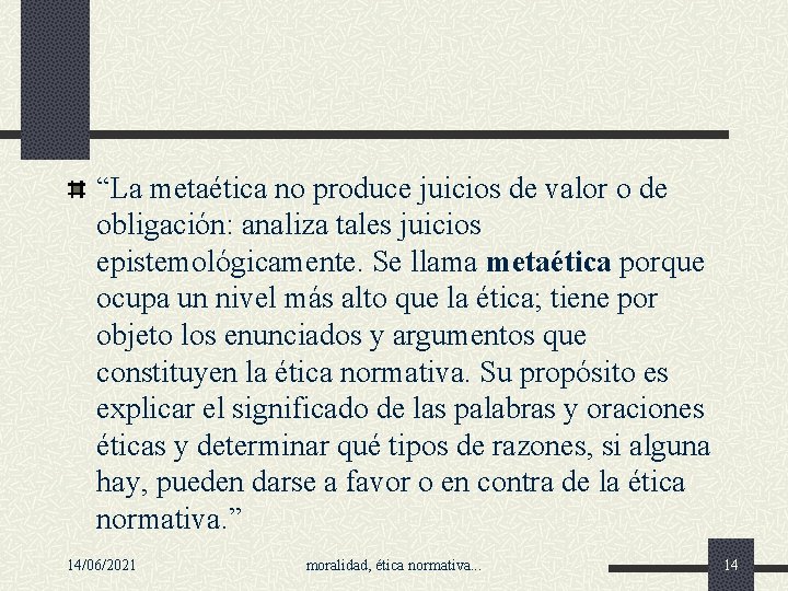 “La metaética no produce juicios de valor o de obligación: analiza tales juicios epistemológicamente.