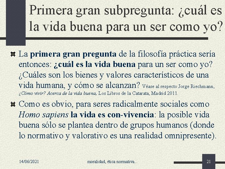 Primera gran subpregunta: ¿cuál es la vida buena para un ser como yo? La