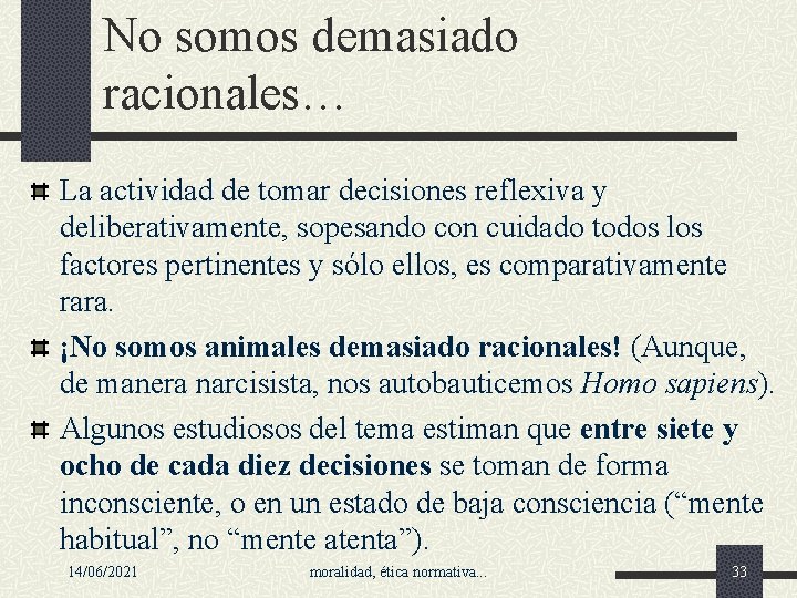 No somos demasiado racionales… La actividad de tomar decisiones reflexiva y deliberativamente, sopesando con