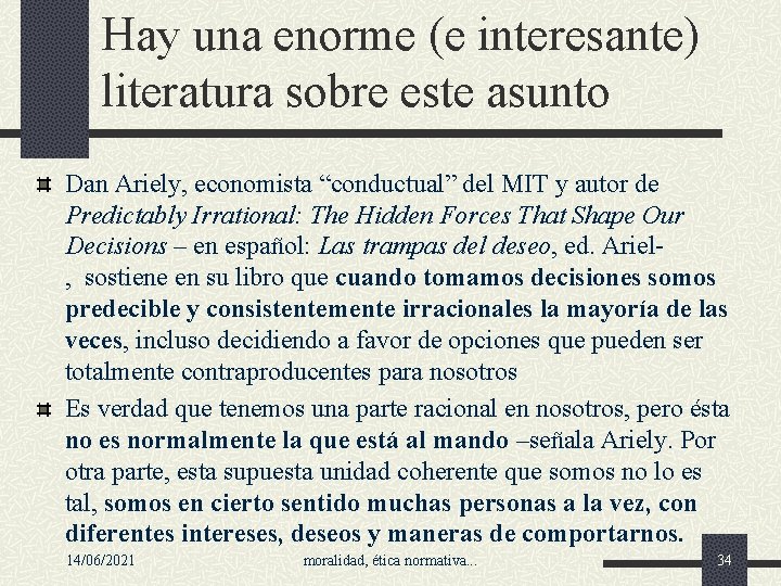 Hay una enorme (e interesante) literatura sobre este asunto Dan Ariely, economista “conductual” del