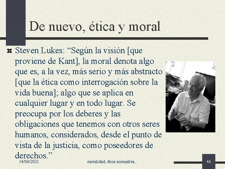 De nuevo, ética y moral Steven Lukes: “Según la visión [que proviene de Kant],