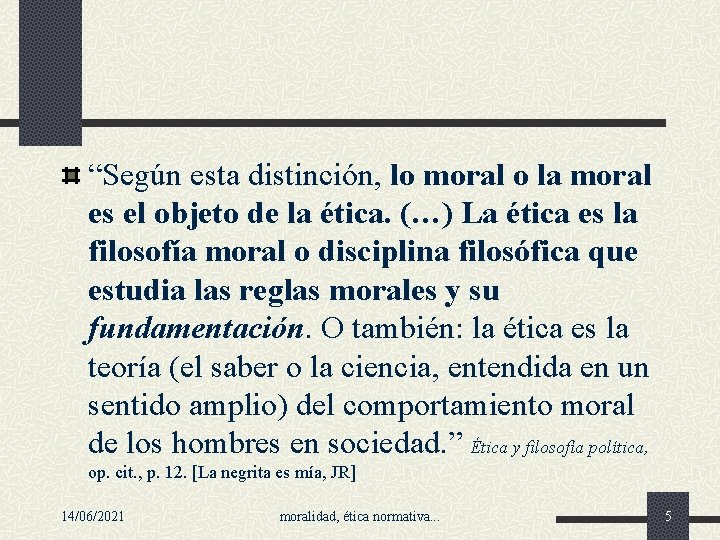 “Según esta distinción, lo moral o la moral es el objeto de la ética.