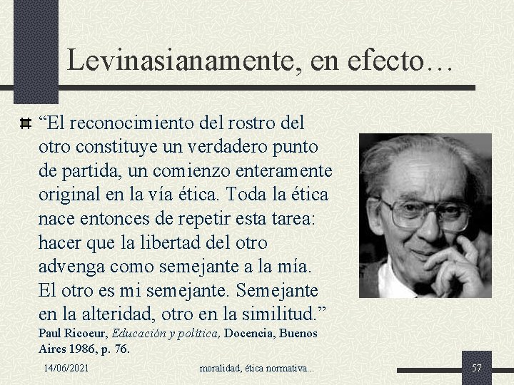 Levinasianamente, en efecto… “El reconocimiento del rostro del otro constituye un verdadero punto de