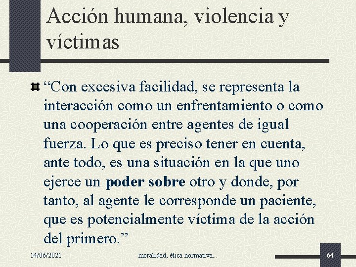 Acción humana, violencia y víctimas “Con excesiva facilidad, se representa la interacción como un