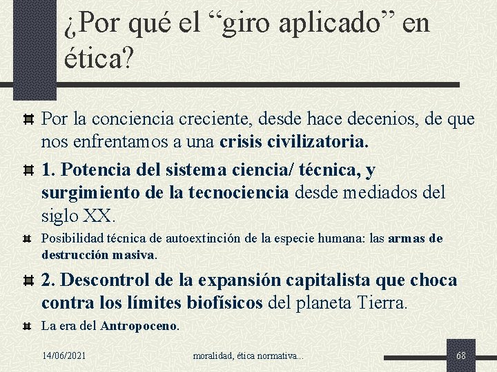 ¿Por qué el “giro aplicado” en ética? Por la conciencia creciente, desde hace decenios,