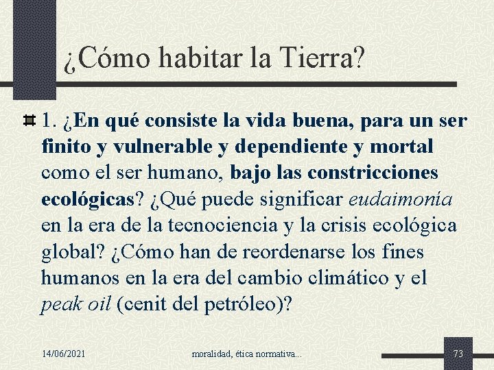 ¿Cómo habitar la Tierra? 1. ¿En qué consiste la vida buena, para un ser