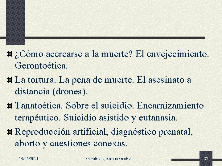 ¿Cómo acercarse a la muerte? El envejecimiento. Gerontoética. La tortura. La pena de muerte.