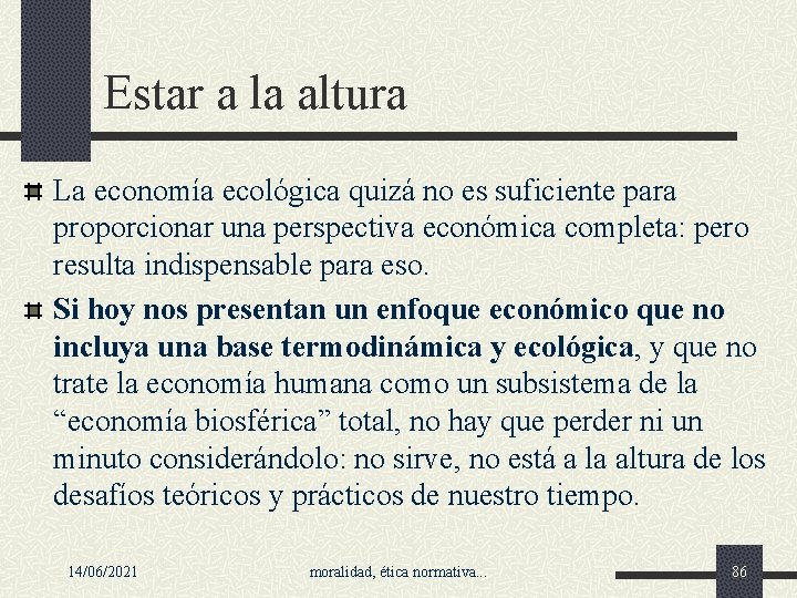 Estar a la altura La economía ecológica quizá no es suficiente para proporcionar una