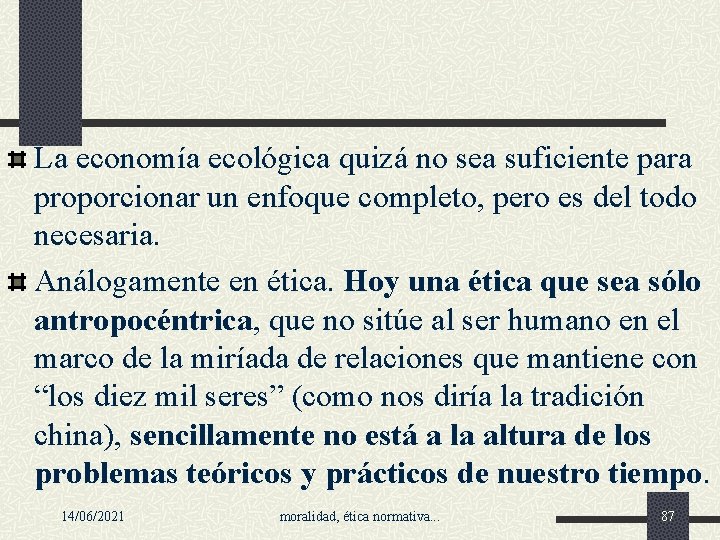 La economía ecológica quizá no sea suficiente para proporcionar un enfoque completo, pero es