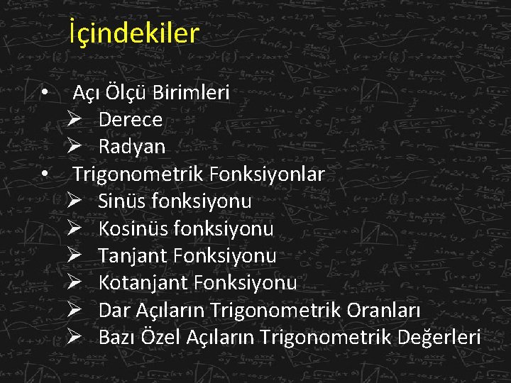 İçindekiler Açı Ölçü Birimleri Ø Derece Ø Radyan • Trigonometrik Fonksiyonlar Ø Sinüs fonksiyonu