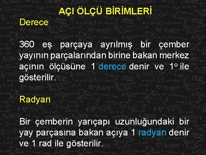 AÇI ÖLÇÜ BİRİMLERİ Derece 360 eş parçaya ayrılmış bir çember yayının parçalarından birine bakan