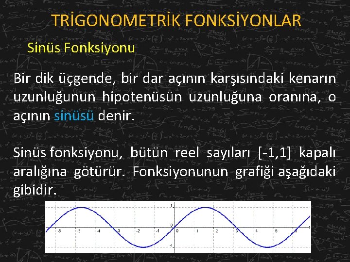 TRİGONOMETRİK FONKSİYONLAR Sinüs Fonksiyonu Bir dik üçgende, bir dar açının karşısındaki kenarın uzunluğunun hipotenüsün