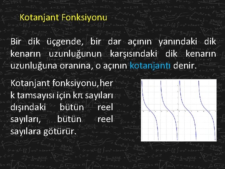 Kotanjant Fonksiyonu Bir dik üçgende, bir dar açının yanındaki dik kenarın uzunluğunun karşısındaki dik