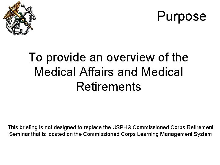 Purpose To provide an overview of the Medical Affairs and Medical Retirements This briefing