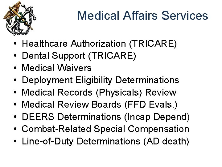 Medical Affairs Services • • • Healthcare Authorization (TRICARE) Dental Support (TRICARE) Medical Waivers