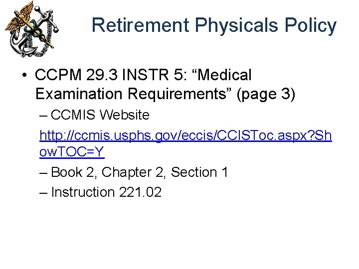 Retirement Physicals Policy • CCPM 29. 3 INSTR 5: “Medical Examination Requirements” (page 3)