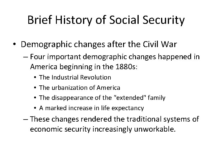 Brief History of Social Security • Demographic changes after the Civil War – Four