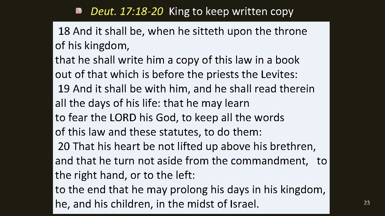 Deut. 17: 18 -20 King to keep written copy 18 And it shall be,