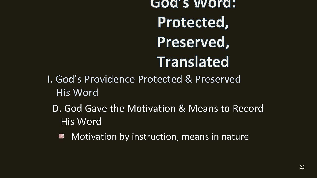 God’s Word: Protected, Preserved, Translated I. God’s Providence Protected & Preserved His Word D.