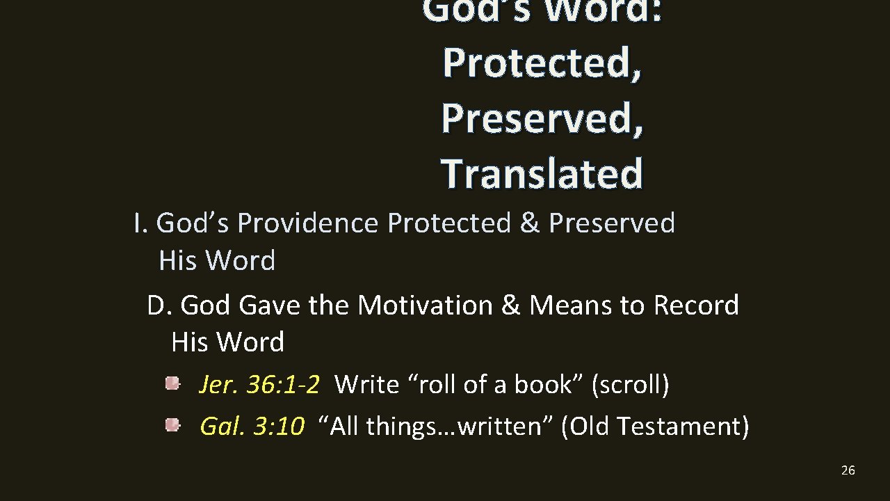 God’s Word: Protected, Preserved, Translated I. God’s Providence Protected & Preserved His Word D.