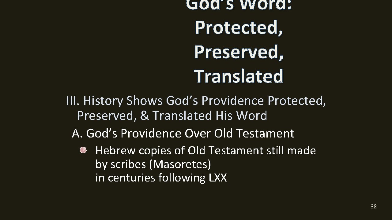 God’s Word: Protected, Preserved, Translated III. History Shows God’s Providence Protected, Preserved, & Translated