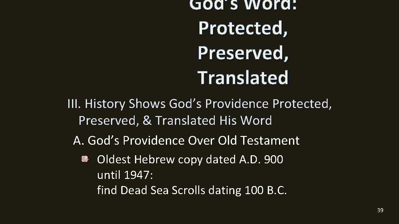 God’s Word: Protected, Preserved, Translated III. History Shows God’s Providence Protected, Preserved, & Translated