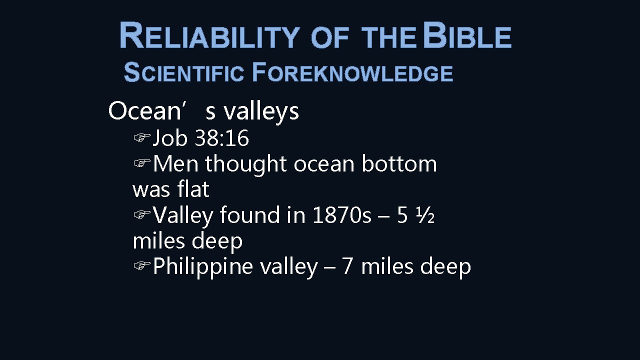 RELIABILITY OF THE BIBLE SCIENTIFIC FOREKNOWLEDGE Ocean’s valleys Job 38: 16 Men thought ocean