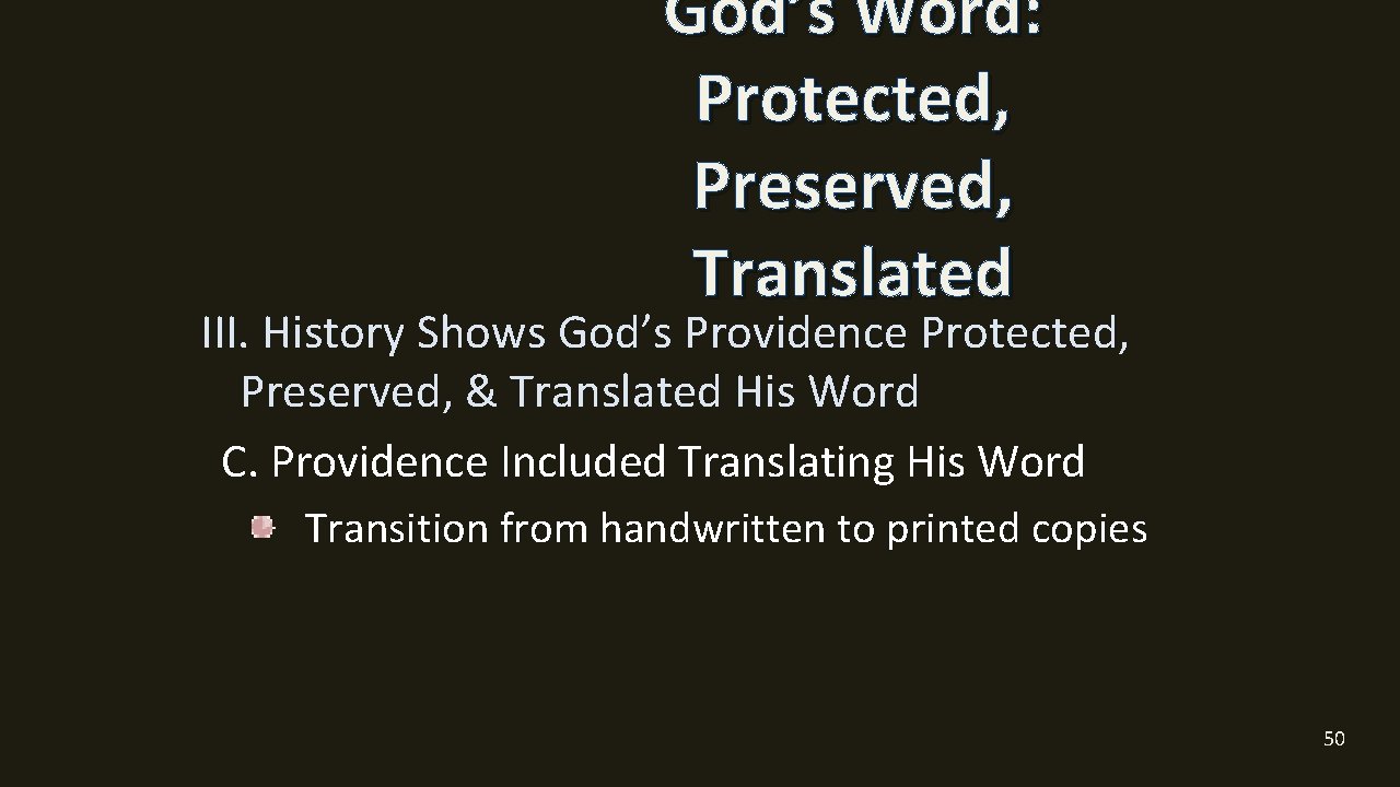 God’s Word: Protected, Preserved, Translated III. History Shows God’s Providence Protected, Preserved, & Translated