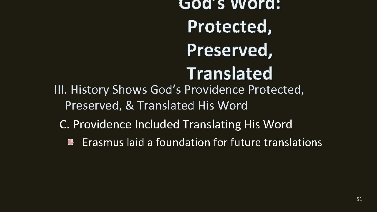 God’s Word: Protected, Preserved, Translated III. History Shows God’s Providence Protected, Preserved, & Translated