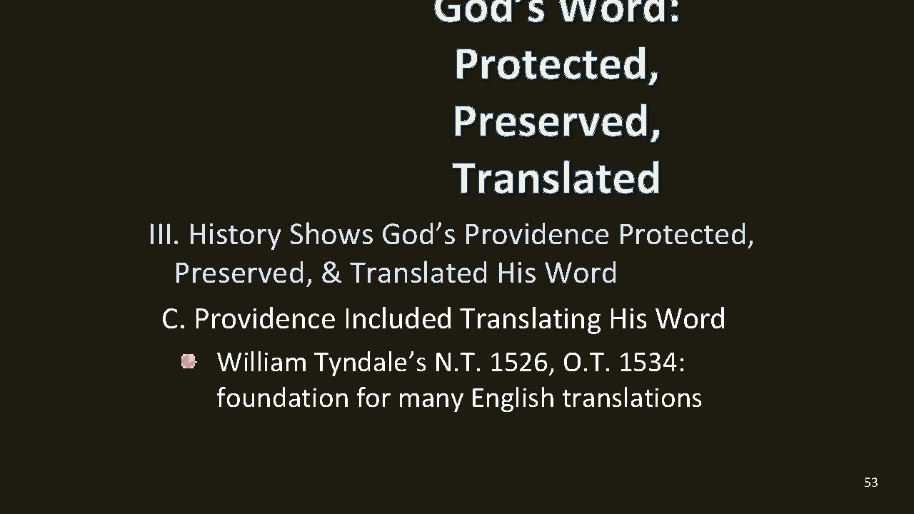 God’s Word: Protected, Preserved, Translated III. History Shows God’s Providence Protected, Preserved, & Translated