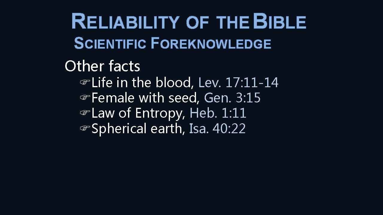 RELIABILITY OF THE BIBLE SCIENTIFIC FOREKNOWLEDGE Other facts Life in the blood, Lev. 17: