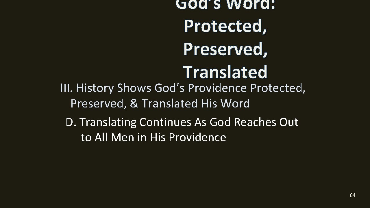 God’s Word: Protected, Preserved, Translated III. History Shows God’s Providence Protected, Preserved, & Translated