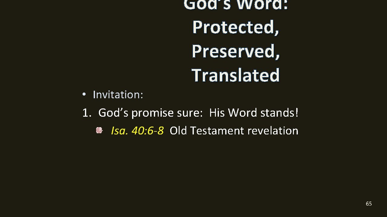  • Invitation: God’s Word: Protected, Preserved, Translated 1. God’s promise sure: His Word