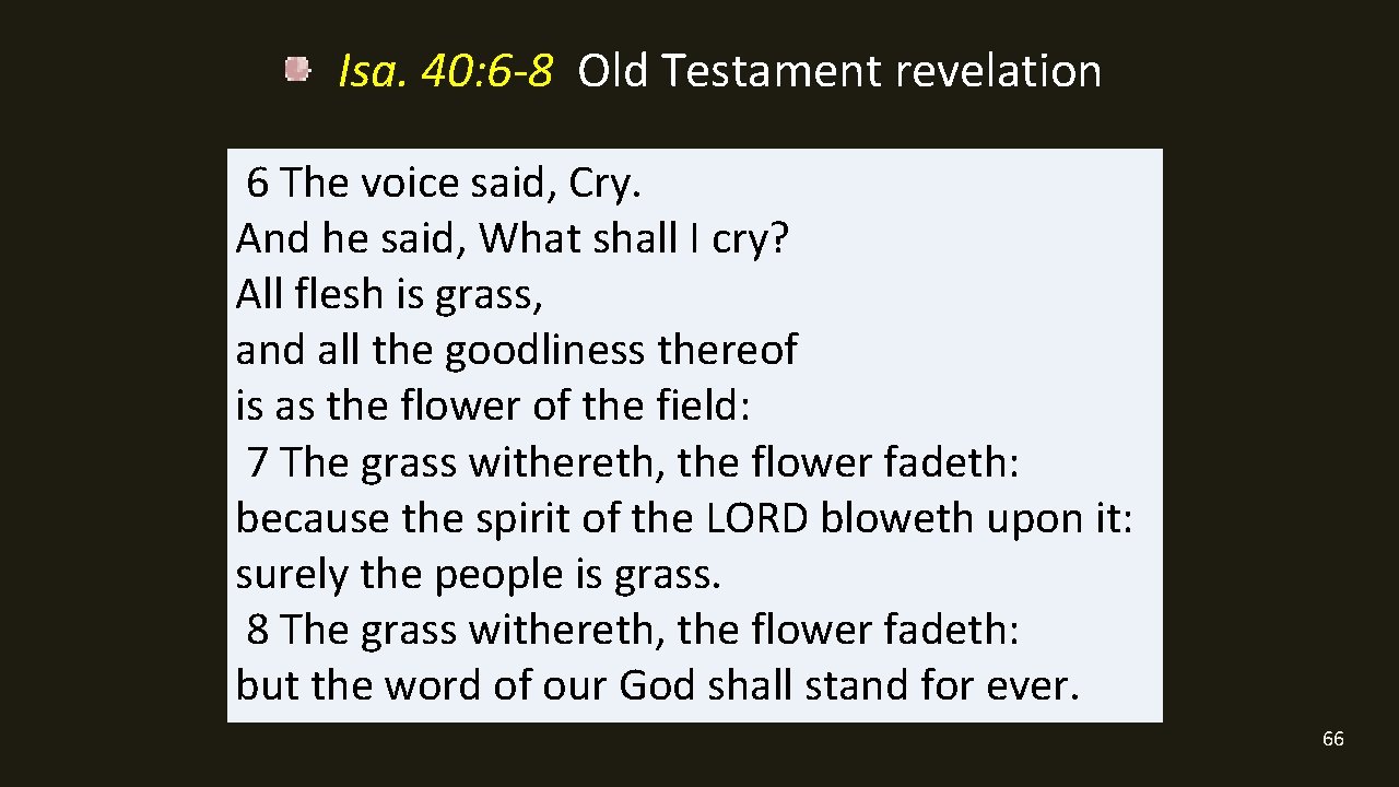 Isa. 40: 6 -8 Old Testament revelation 6 The voice said, Cry. And he