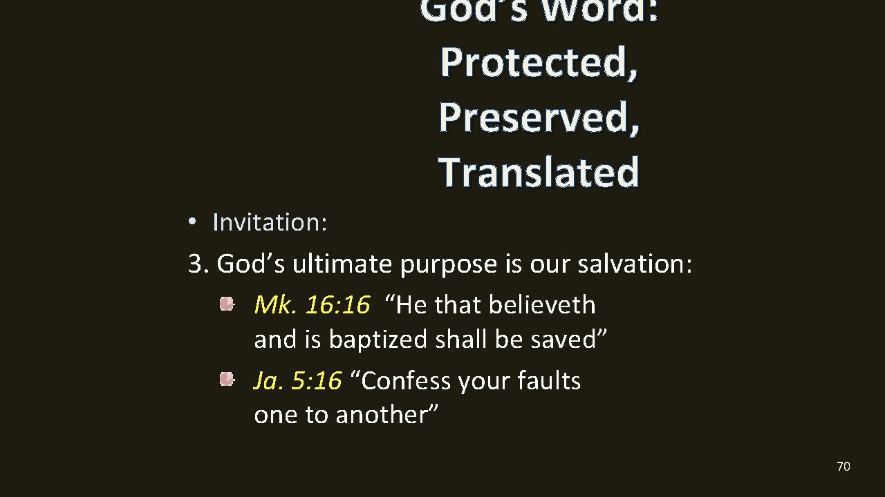God’s Word: Protected, Preserved, Translated • Invitation: 3. God’s ultimate purpose is our salvation: