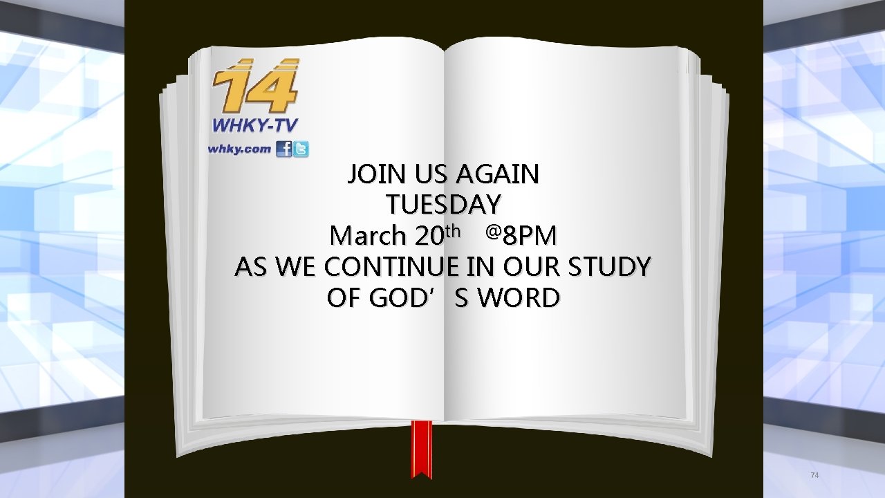 JOIN US AGAIN TUESDAY March 20 th @8 PM AS WE CONTINUE IN OUR