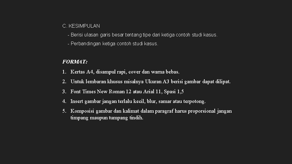 C. KESIMPULAN - Berisi ulasan garis besar tentang tipe dari ketiga contoh studi kasus. C. KESIMPULAN - Berisi ulasan garis besar tentang tipe dari ketiga contoh studi kasus.