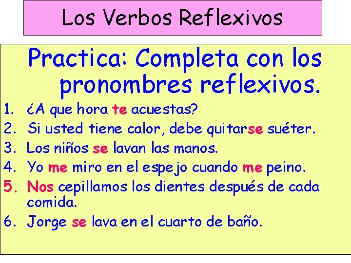 Los Verbos Reflexivos 1. 2. 3. 4. 5. Practica: Completa con los pronombres reflexivos.
