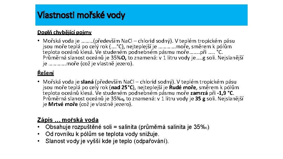 Vlastnosti mořské vody Doplň chybějící pojmy • Mořská voda je ………(především Na. Cl –