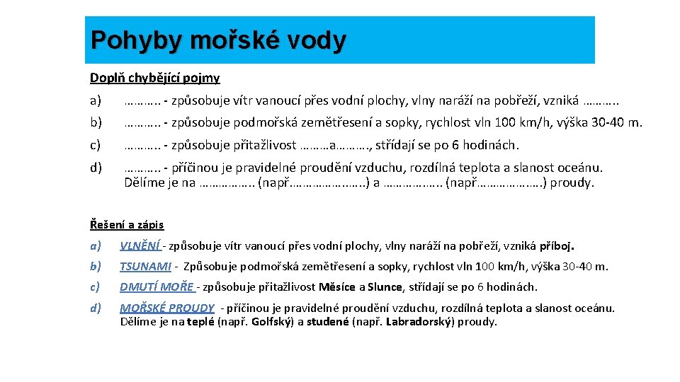 Pohyby mořské vody Doplň chybějící pojmy a) ………. . - způsobuje vítr vanoucí přes