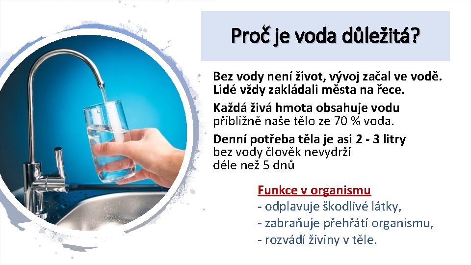 Proč je voda důležitá? Bez vody není život, vývoj začal ve vodě. Lidé vždy