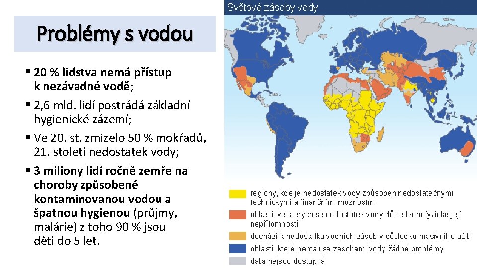 Problémy s vodou § 20 % lidstva nemá přístup k nezávadné vodě; § 2,