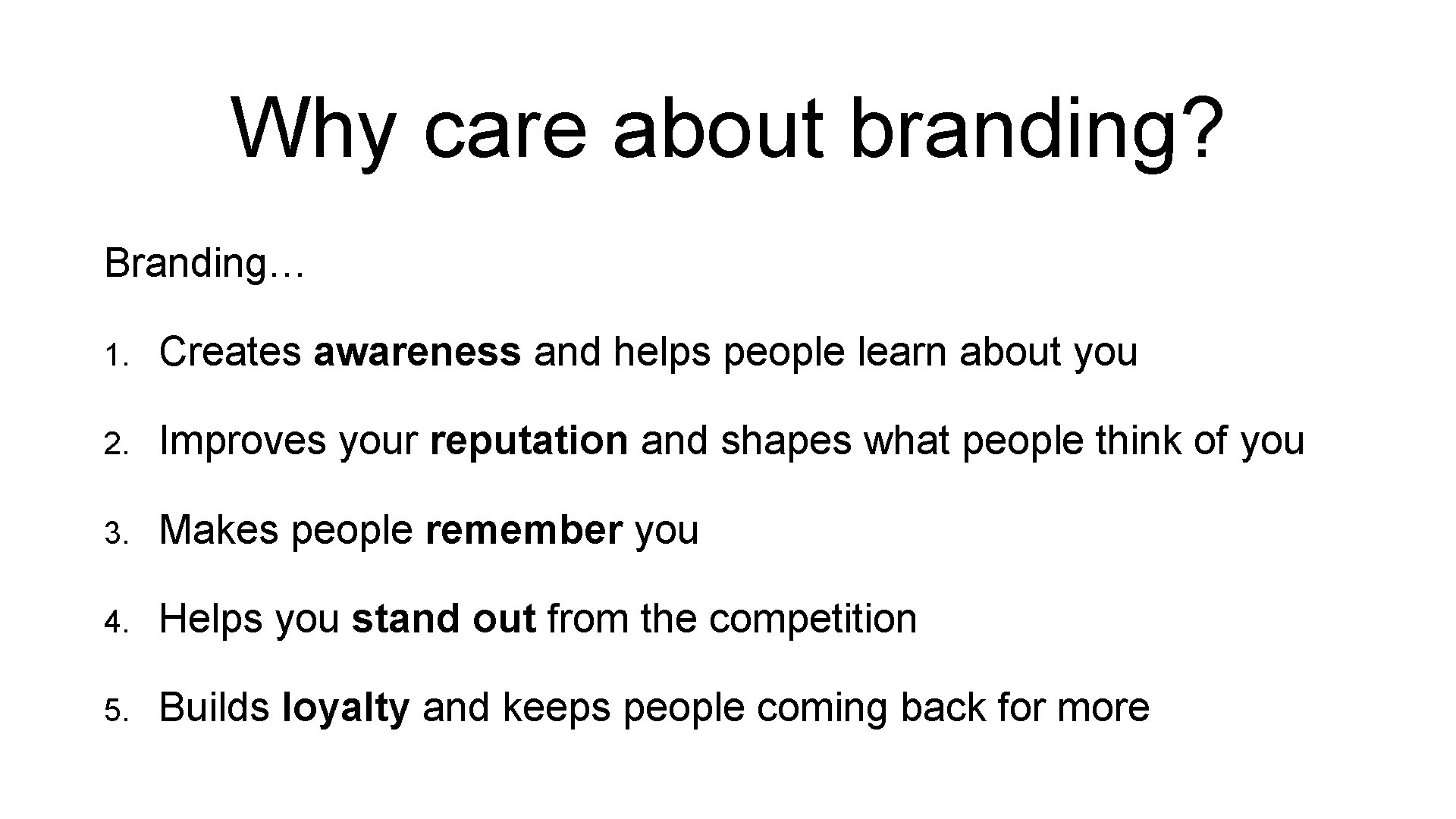 Why care about branding? Branding… 1. Creates awareness and helps people learn about you