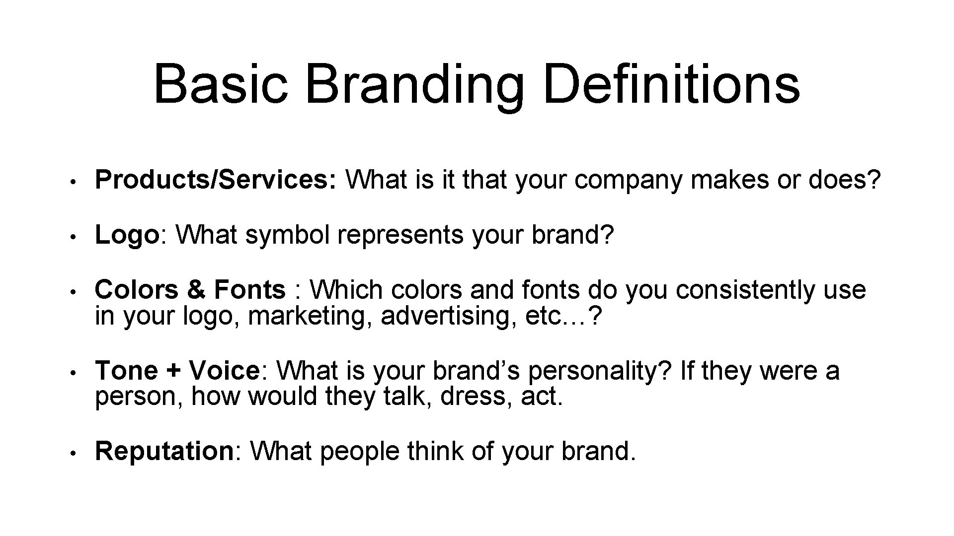 Basic Branding Definitions • Products/Services: What is it that your company makes or does?