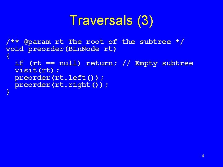 Traversals (3) /** @param rt The root of the subtree */ void preorder(Bin. Node